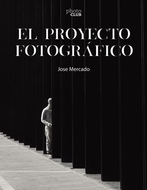 EL PROYECTO FOTOGRÁFICO | 9788441546851 | MERCADO, JOSE | Llibres Parcir | Librería Parcir | Librería online de Manresa | Comprar libros en catalán y castellano online