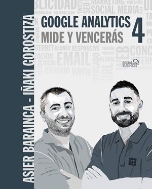 GOOGLE ANALYTICS 4. MIDE Y VENCERÁS | 9788441544116 | GOROSTIZA ESQUERDEIRO, IÑAKI/BARAINCA FONTAO, ASIER | Llibres Parcir | Llibreria Parcir | Llibreria online de Manresa | Comprar llibres en català i castellà online