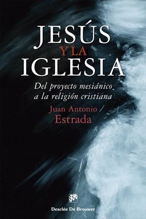JESÚS Y LA IGLESIA. DEL PROYECTO MESIÁNICO A LA RELIGIÓN CRISTIANA | 9788433032027 | ESTRADA DÍAZ, JUAN ANTONIO | Llibres Parcir | Llibreria Parcir | Llibreria online de Manresa | Comprar llibres en català i castellà online