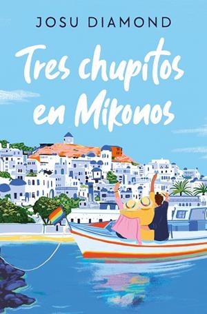 TRES CHUPITOS EN MIKONOS (TRILOGÍA UN CÓCTEL EN CHUECA 3) | 9788466672665 | DIAMOND, JOSU | Llibres Parcir | Llibreria Parcir | Llibreria online de Manresa | Comprar llibres en català i castellà online
