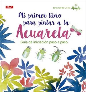 MI PRIMER LIBRO PARA PINTAR A LA ACUARELA | 9788498747331 | VAN DER LINDEN, SARAH | Llibres Parcir | Llibreria Parcir | Llibreria online de Manresa | Comprar llibres en català i castellà online