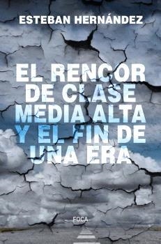 EL RENCOR DE CLASE MEDIA ALTA Y EL FIN DE UNA ERA | 9788416842810 | HERNÁNDEZ JIMÉNEZ, ESTEBAN | Llibres Parcir | Llibreria Parcir | Llibreria online de Manresa | Comprar llibres en català i castellà online