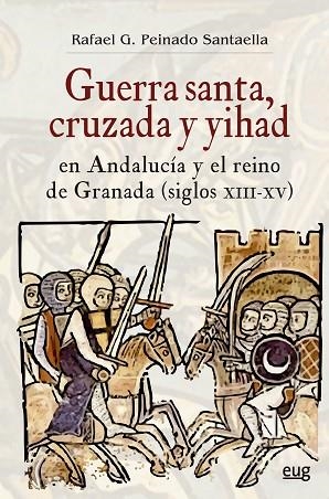 GUERRA SANTA, CRUZADA Y YIHAD EN ANDALUCÍA Y EL REINO DE GRANADA (SIGLOS XIII-XV | 9788433869852 | PEINADO SANTAELLA, RAFAEL G. | Llibres Parcir | Librería Parcir | Librería online de Manresa | Comprar libros en catalán y castellano online