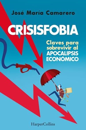 CRISISFOBIA. CLAVES PARA SOBREVIVIR AL APOCALIPSIS ECONÓMICO | 9788491398769 | MARÍA CAMARERO, JOSÉ | Llibres Parcir | Librería Parcir | Librería online de Manresa | Comprar libros en catalán y castellano online