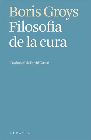 FILOSOFIA DE LA CURA | 9788412592603 | GROYS, BORIS | Llibres Parcir | Llibreria Parcir | Llibreria online de Manresa | Comprar llibres en català i castellà online