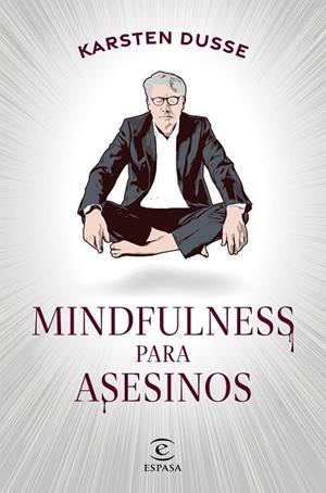 MINDFULNESS PARA ASESINOS | 9788467068665 | DUSSE, KARSTEN | Llibres Parcir | Llibreria Parcir | Llibreria online de Manresa | Comprar llibres en català i castellà online