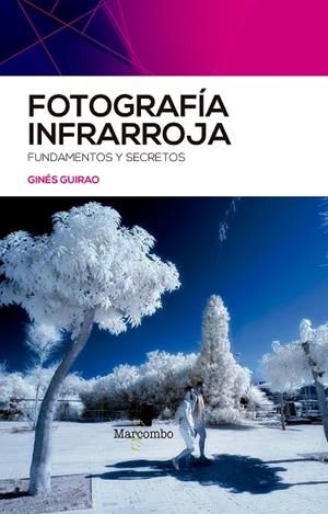 FOTOGRAFÍA INFRARROJA | 9788426734624 | GUIRAO, GINÉS | Llibres Parcir | Librería Parcir | Librería online de Manresa | Comprar libros en catalán y castellano online