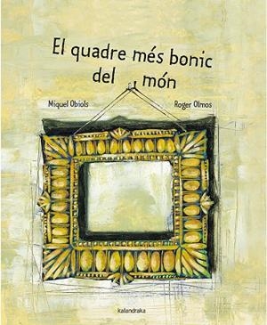 EL QUADRE MÉS BONIC DEL MÓN | 9788416804689 | OBIOLS, MIQUEL | Llibres Parcir | Llibreria Parcir | Llibreria online de Manresa | Comprar llibres en català i castellà online