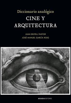 DICCIONARIO ANALÓGICO CINE Y ARQUITECTURA | 9788419008282 | DELTELL PASTOR, JUAN / GARCÍA ROIG, JOSÉ MANUEL | Llibres Parcir | Librería Parcir | Librería online de Manresa | Comprar libros en catalán y castellano online