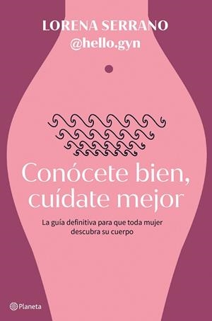CONÓCETE BIEN, CUÍDATE MEJOR | 9788408267911 | LORENA SERRANO (@HELLO.GYN) | Llibres Parcir | Librería Parcir | Librería online de Manresa | Comprar libros en catalán y castellano online