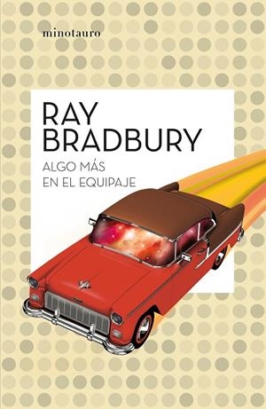 ALGO MÁS EN EL EQUIPAJE | 9788445007556 | BRADBURY, RAY | Llibres Parcir | Llibreria Parcir | Llibreria online de Manresa | Comprar llibres en català i castellà online