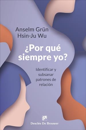 ¿POR QUÉ SIEMPRE YO? IDENTIFICAR Y SUBSANAR PATRONES DE RELACIÓN | 9788433032133 | GRÜN, ANSELM/WU, HSIN-JU | Llibres Parcir | Llibreria Parcir | Llibreria online de Manresa | Comprar llibres en català i castellà online