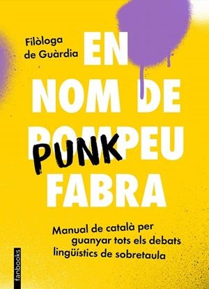 EN NOM DE PUNKPEU FABRA | 9788419150448 | FILÒLOGA DE GUÀRDIA | Llibres Parcir | Librería Parcir | Librería online de Manresa | Comprar libros en catalán y castellano online