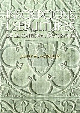 INSCRIPCIONS I SEPULTURES DE LA CATEDRAL DE GIRONA | 9788496747371 | MARQUÈS, JOSEP M. | Llibres Parcir | Librería Parcir | Librería online de Manresa | Comprar libros en catalán y castellano online