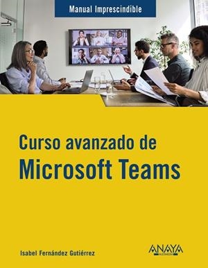 CURSO AVANZADO DE MICROSOFT TEAMS | 9788441547490 | FERNÁNDEZ GUTIÉRREZ, ISABEL | Llibres Parcir | Llibreria Parcir | Llibreria online de Manresa | Comprar llibres en català i castellà online