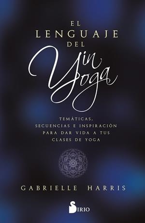 EL LENGUAJE DEL YIN YOGA | 9788419105851 | HARRIS, GABRIELLE | Llibres Parcir | Llibreria Parcir | Llibreria online de Manresa | Comprar llibres en català i castellà online