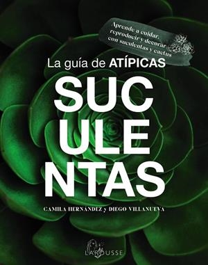 LA GUÍA DE ATÍPICAS SUCULENTAS | 9788419436603 | HERNÁNDEZ, CAMILA/VILLANUEVA, DIEGO | Llibres Parcir | Librería Parcir | Librería online de Manresa | Comprar libros en catalán y castellano online