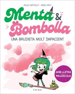 MENTA I BOMBOLLA 1 - UNA BRUIXETA MOLT IMPACIENT | 9788419378712 | BATTAULT, PAULE/MISS PATY | Llibres Parcir | Librería Parcir | Librería online de Manresa | Comprar libros en catalán y castellano online
