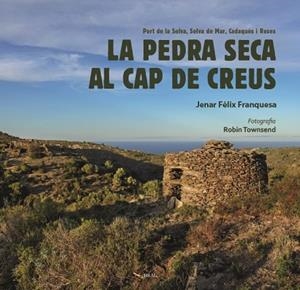 LA PEDRA SECA AL CAP DE CREUS | 9788418096525 | FÈLIX FRANQUESA, JENAR | Llibres Parcir | Librería Parcir | Librería online de Manresa | Comprar libros en catalán y castellano online