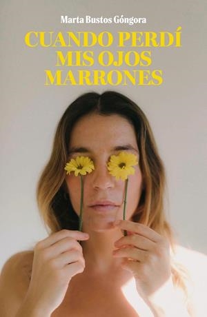 CUANDO PERDÍ MIS OJOS MARRONES | 9788419466464 | BUSTOS GÓNGORA, MARTA | Llibres Parcir | Librería Parcir | Librería online de Manresa | Comprar libros en catalán y castellano online