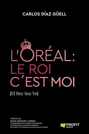 L’ORÉAL: LE ROI C´EST MOI | 9788419212955 | DIAZ GÜELL, CARLOS | Llibres Parcir | Llibreria Parcir | Llibreria online de Manresa | Comprar llibres en català i castellà online