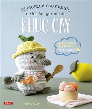 EL MARAVILLOSO MUNDO DE LOS AMIGURUMI DE KHUC CAY | 9788498747416 | CAY, KHUC | Llibres Parcir | Librería Parcir | Librería online de Manresa | Comprar libros en catalán y castellano online