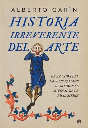 HISTORIA IRREVERENTE DEL ARTE | 9788413845852 | GARÍN, ALBERTO | Llibres Parcir | Librería Parcir | Librería online de Manresa | Comprar libros en catalán y castellano online