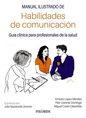 MANUAL ILUSTRADO DE HABILIDADES DE COMUNICACIÓN | 9788436847994 | LÓPEZ MÉNDEZ, ERNESTO/LLORENTE DOMINGO, PILAR/COSTA CABANILLAS, MIGUEL | Llibres Parcir | Llibreria Parcir | Llibreria online de Manresa | Comprar llibres en català i castellà online