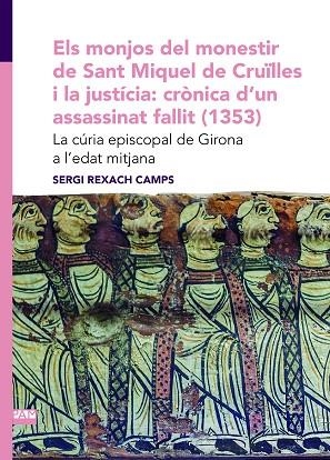 ELS MONJOS DEL MONESTIR DE SANT MIQUEL DE CRUÏLLES I LA JUSTÍCIA: CRÒNICA D'UN A | 9788491912484 | REXACH CAMPS, SERGI | Llibres Parcir | Llibreria Parcir | Llibreria online de Manresa | Comprar llibres en català i castellà online