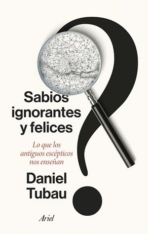 SABIOS IGNORANTES Y FELICES | 9788434436268 | TUBAU, DANIEL | Llibres Parcir | Llibreria Parcir | Llibreria online de Manresa | Comprar llibres en català i castellà online
