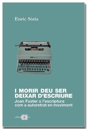 I MORIR DEU SER DEIXAR D'ESCRIURE. JOAN FUSTER O L'ESCRIPTURA COM A AUTORETRAT E | 9788418618598 | SÒRIA PARRA, ENRIC | Llibres Parcir | Librería Parcir | Librería online de Manresa | Comprar libros en catalán y castellano online