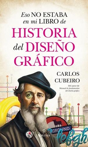 ESO NO ESTABA EN MI LIBRO DE HISTORIA DEL DISEÑO GRÁFICO | 9788411311113 | CARLOS CUBEIRO | Llibres Parcir | Librería Parcir | Librería online de Manresa | Comprar libros en catalán y castellano online