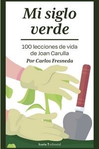 MI SIGLO VERDE. 100 LECCIONES DE VIDA DE JOAN CARULLA+ | 9788419200945 | FRESNEDA, CARLOS | Llibres Parcir | Librería Parcir | Librería online de Manresa | Comprar libros en catalán y castellano online