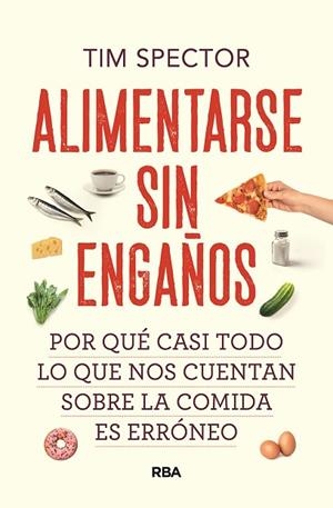 ALIMENTARSE SIN ENGAÑOS | 9788491879527 | SPECTOR, TIM | Llibres Parcir | Librería Parcir | Librería online de Manresa | Comprar libros en catalán y castellano online