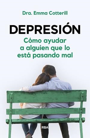 DEPRESIÓN. CÓMO AYUDAR A ALGUIEN QUE LO ESTÁ PASANDO MAL | 9788411320979 | COTTERILL, DRA. EMMA | Llibres Parcir | Librería Parcir | Librería online de Manresa | Comprar libros en catalán y castellano online