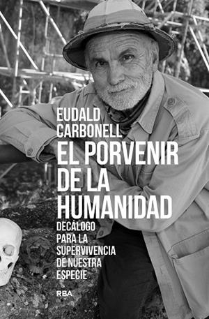EL PORVENIR DE LA HUMANIDAD | 9788411323277 | CARBONELL ROURA, EUDALD | Llibres Parcir | Llibreria Parcir | Llibreria online de Manresa | Comprar llibres en català i castellà online