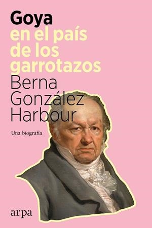 GOYA EN EL PAÍS DE LOS GARROTAZOS | 9788418741098 | GONZÁLEZ HARBOUR, BERNA | Llibres Parcir | Librería Parcir | Librería online de Manresa | Comprar libros en catalán y castellano online