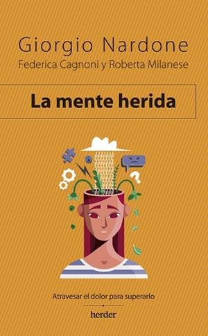 LA MENTE HERIDA | 9788425449949 | NARDONE, GIORGIO/MILANESE, ROBERTA/CAGNONI, FEDERICA | Llibres Parcir | Librería Parcir | Librería online de Manresa | Comprar libros en catalán y castellano online