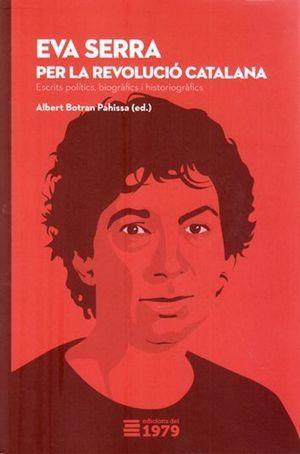 EVA SERRA: PER LA REVOLUCIÓ CATALANA | 9788494720192 | BOTRAN, ALBERT | Llibres Parcir | Librería Parcir | Librería online de Manresa | Comprar libros en catalán y castellano online