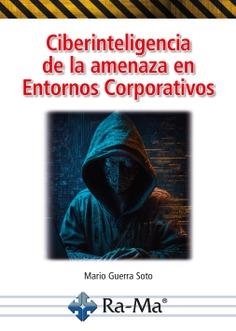 CIBERINTELIGENCIA DE LA AMENAZA EN ENTORNOS CORPORATIVOS | 9788419857453 | GUERRA SOTO, MARIO | Llibres Parcir | Llibreria Parcir | Llibreria online de Manresa | Comprar llibres en català i castellà online