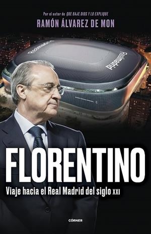 FLORENTINO. VIAJE HACIA EL REAL MADRID DEL SIGLO XXI | 9788412572728 | ÁLVAREZ DE MON, RAMÓN | Llibres Parcir | Librería Parcir | Librería online de Manresa | Comprar libros en catalán y castellano online