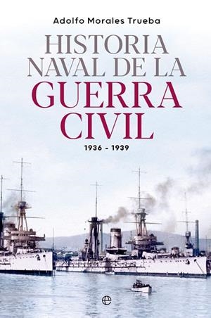 HISTORIA NAVAL DE LA GUERRA CIVIL 1936-1939 | 9788413845548 | MORALES TRUEBA, ADOLFO | Llibres Parcir | Llibreria Parcir | Llibreria online de Manresa | Comprar llibres en català i castellà online