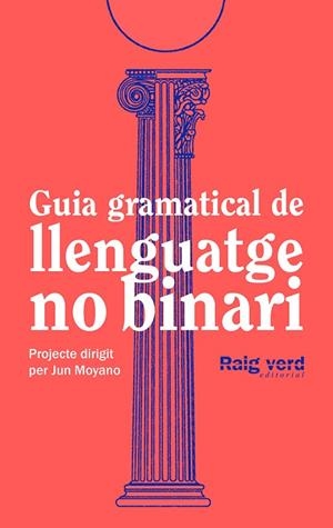GUIA GRAMATICAL DE LLENGUATGE NO-BINARI | 9788419206527 | DD.AA. UN PROJECTE DIRIGIT PER JUN MOYANO | Llibres Parcir | Llibreria Parcir | Llibreria online de Manresa | Comprar llibres en català i castellà online