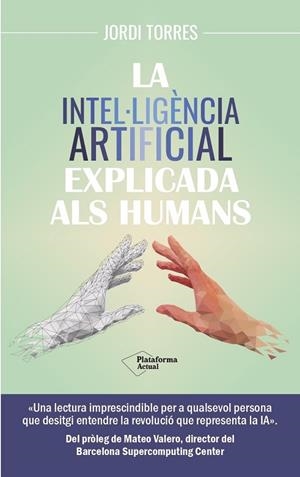 LA INTEL·LIGÈNCIA ARTIFICIAL EXPLICADA ALS HUMANS | 9788419655585 | TORRES, JORDI | Llibres Parcir | Llibreria Parcir | Llibreria online de Manresa | Comprar llibres en català i castellà online