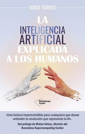 LA INTELIGENCIA ARTIFICIAL EXPLICADA A LOS HUMANOS | 9788419655561 | TORRES, JORDI | Llibres Parcir | Librería Parcir | Librería online de Manresa | Comprar libros en catalán y castellano online