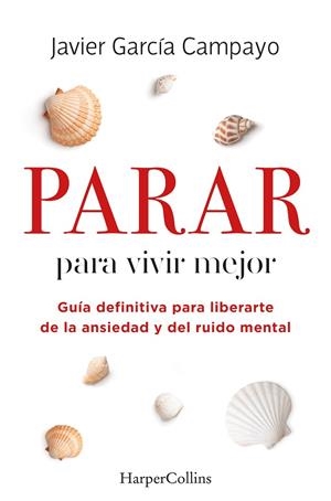 PARAR PARA VIVIR MEJOR. GUÍA DEFINITIVA PARA LIBERARTE DE LA ANSIEDAD Y DEL RUID | 9788491399803 | GARCÍA CAMPAYO, JAVIER | Llibres Parcir | Llibreria Parcir | Llibreria online de Manresa | Comprar llibres en català i castellà online