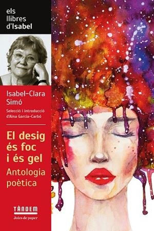 EL DESIG ÉS FOC I ÉS GEL. ANTOLOGIA POÈTICA D'ISABEL CLARA SIMÓ | 9788417588601 | ISABEL-CLARA SIMÓ | Llibres Parcir | Librería Parcir | Librería online de Manresa | Comprar libros en catalán y castellano online