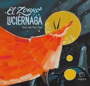 EL ZORRO Y LA LUCIÉRNAGA | 9788418232336 | PÉREZ TREJO, DAVID ZAID | Llibres Parcir | Llibreria Parcir | Llibreria online de Manresa | Comprar llibres en català i castellà online