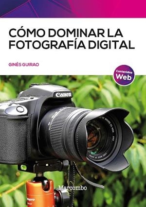 CÓMO DOMINAR LA FOTOGRAFÍA DIGITAL | 9788426736703 | GUIRAO, GINÉS | Llibres Parcir | Librería Parcir | Librería online de Manresa | Comprar libros en catalán y castellano online