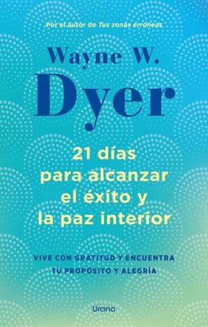21 DÍAS PARA ALCANZAR EL ÉXITO Y LA PAZ INTERIOR | 9788418714238 | DYER, WAYNE W. | Llibres Parcir | Llibreria Parcir | Llibreria online de Manresa | Comprar llibres en català i castellà online